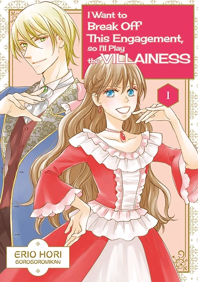 I Want to Break Off This Engagement, so I'll Play the Villainess: Volume 1