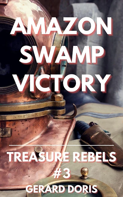 Amazon Swamp Victory (Treasure Rebels Adventure Novella, #3)