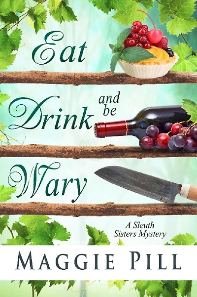 Eat, Drink, and Be Wary (The Sleuth Sisters Mysteries, #5)