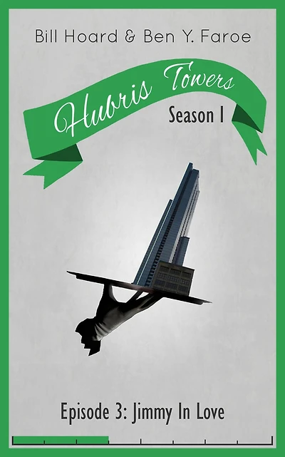 Hubris Towers Season 1, Episode 3: Jimmy In Love