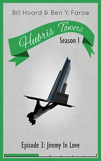 Hubris Towers Season 1, Episode 3: Jimmy In Love