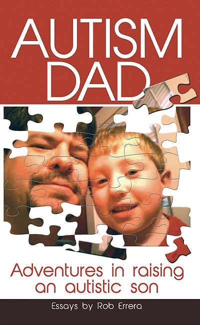 Autism Dad: Adventures Raising An Autistic Son