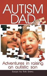 Autism Dad: Adventures Raising An Autistic Son