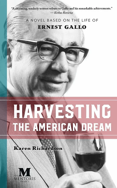 Harvesting the American Dream: A Novel Based on Life of Ernest Gallo