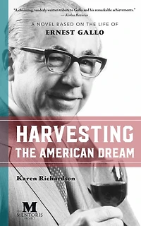 Harvesting the American Dream: A Novel Based on Life of Ernest Gallo