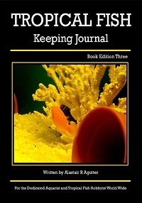 The Tropical Fish Keeping Journal Book Edition Three (Tropical Fish Keeping Journals, #3)