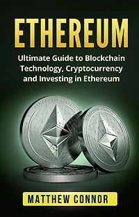 Ethereum: Ultimate Guide to Blockchain Technology, Cryptocurrency and Investing Ethereum