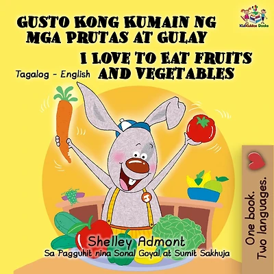 Gusto Kong Kumain ng mga Prutas at Gulay I Love to Eat Fruits and Vegetables (Tagalog English Bilingual Editions)