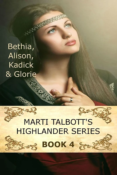 Marti Talbott's Highlander Series 4 (Bethia, Alison, Kadick & Glorie)