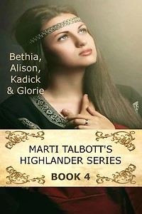 Marti Talbott's Highlander Series 4 (Bethia, Alison, Kadick & Glorie)