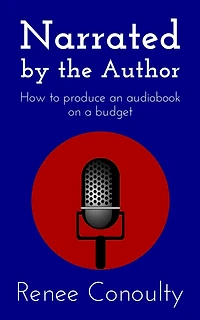 Narrated by the Author: How to Produce an Audiobook on a Budget