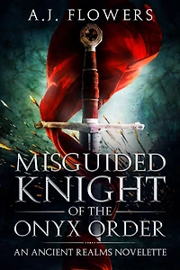 Misguided Knight of the Onyx Order (Ancient Realms, #1)