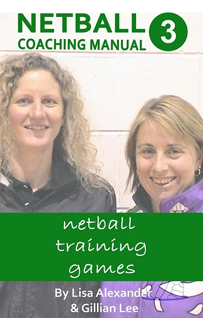 Netball Coaching Manual 3 - Netball Training Games (Netskills Netball Coaching Manuals, #3)