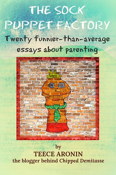 The Sock Puppet Factory - Twenty Funnier-than-Average Essays on Parenting (A Chipped Demitasse Book, #1)
