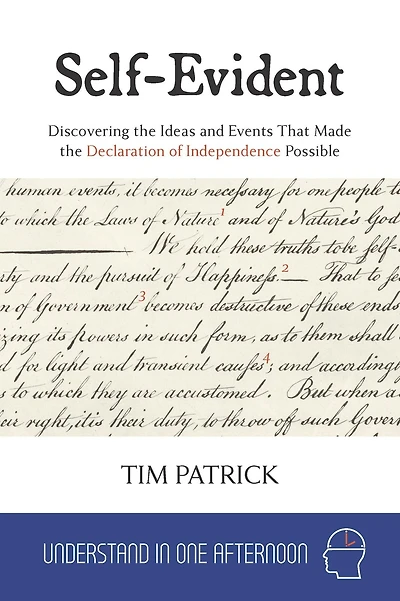 Self-Evident: Discovering the Ideas and Events That Made Declaration of Independence Possible