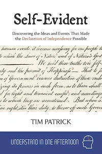 Self-Evident: Discovering the Ideas and Events That Made Declaration of Independence Possible