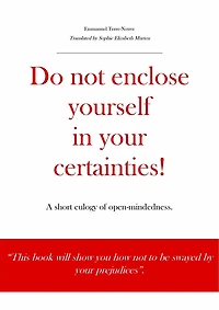 Do not enclose yourself in your certainties! A short eulogy of open-mindedness.