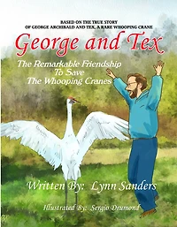 Dancing with Tex: the Remarkable Friendship to Save Whooping Cranes