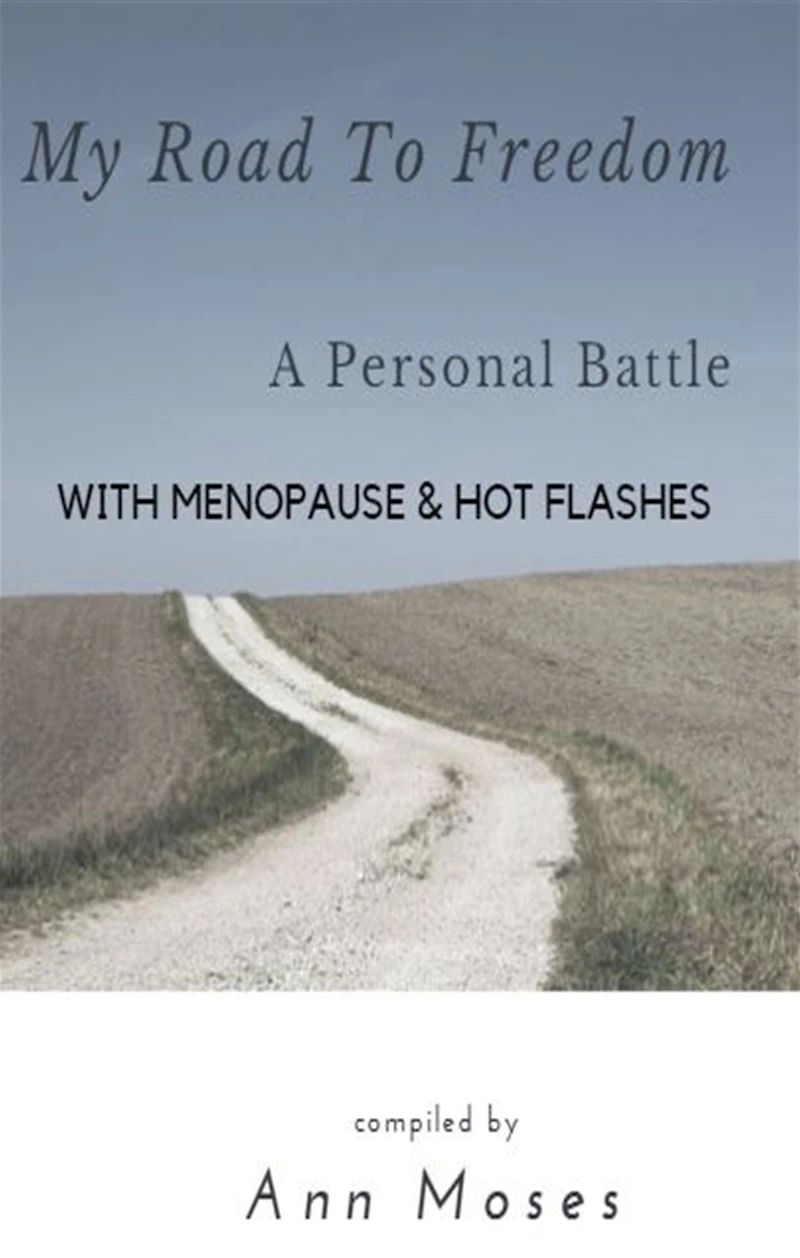 My Road To Freedom A Personal Battle with Menopause & Hot Flashes