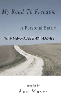 My Road To Freedom A Personal Battle with Menopause & Hot Flashes