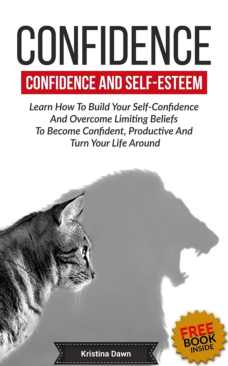 Confidence And Self-Esteem: How to Build Your Overcome Limiting Beliefs