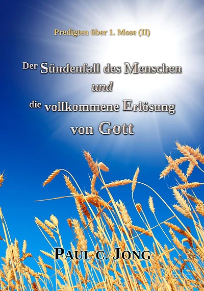 Predigten Über 1. Mose ( II ) - Der Sündenfall des Menschen und die Vollkommene Erlösung von Gott