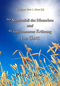 Predigten Über 1. Mose ( II ) - Der Sündenfall des Menschen und die Vollkommene Erlösung von Gott