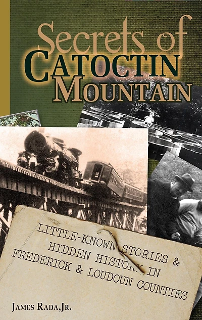 Secrets of Catoctin Mountain: Little-Known Stories & Hidden History Frederick Loudoun Counties
