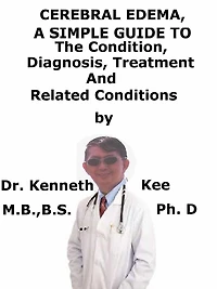 Cerebral Edema, A Simple Guide To The Condition, Diagnosis, Treatment And Related Conditions