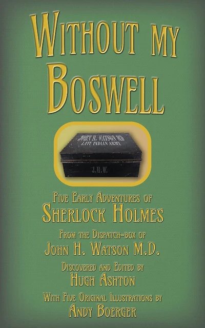 Without My Boswell: Five Early Cases of Sherlock Holmes (The Dispatch-box, #6)