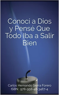 Conocí a Dios y Pensé Que Todo Iba a Salir Bien