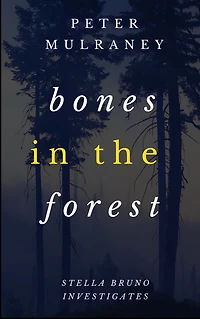 Bones in the Forest (Stella Bruno Investigates, #3)