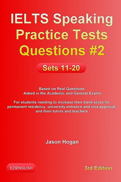 IELTS Speaking Practice Tests Questions #2. Sets 11-20. Based on Real Questions asked in the Academic and General Exams