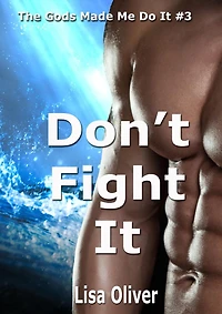 Don't Fight It (The Gods Made Me Do It, #3)