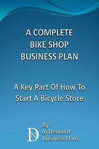 A Complete Bike Shop Business Plan: A Key Part Of How To Start A Bicycle Store