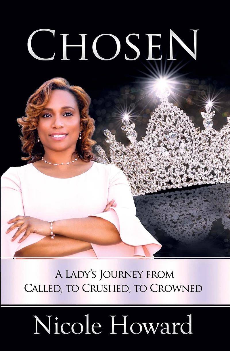 Chosen: A Lady's Journey from Called to Crushed Crowned