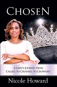 Chosen: A Lady's Journey from Called to Crushed Crowned