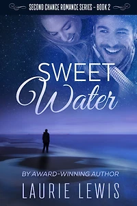 Sweet Water: A Second Chance Romance, Book 2