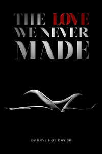 The Love We Never Made
