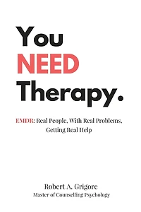 You NEED Therapy.: EMDR: Real People, With Real Problems, Getting Real Help