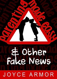 Parenting Made Easy & Other Fake News