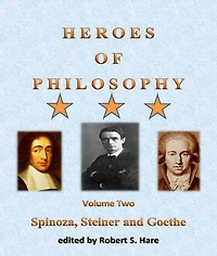 Heroes of Philosophy, Volume Two, Spinoza, Steiner and Goethe