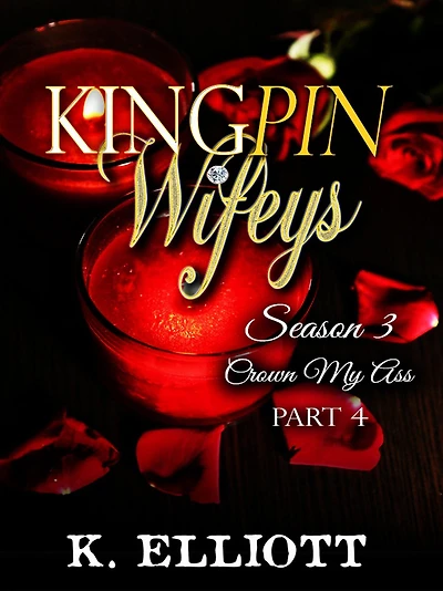 Kingpin Wifeys Season 3 Part 4 Crown My Ass (Kingpin Wifeys, #18)