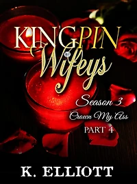 Kingpin Wifeys Season 3 Part 4 Crown My Ass (Kingpin Wifeys, #18)