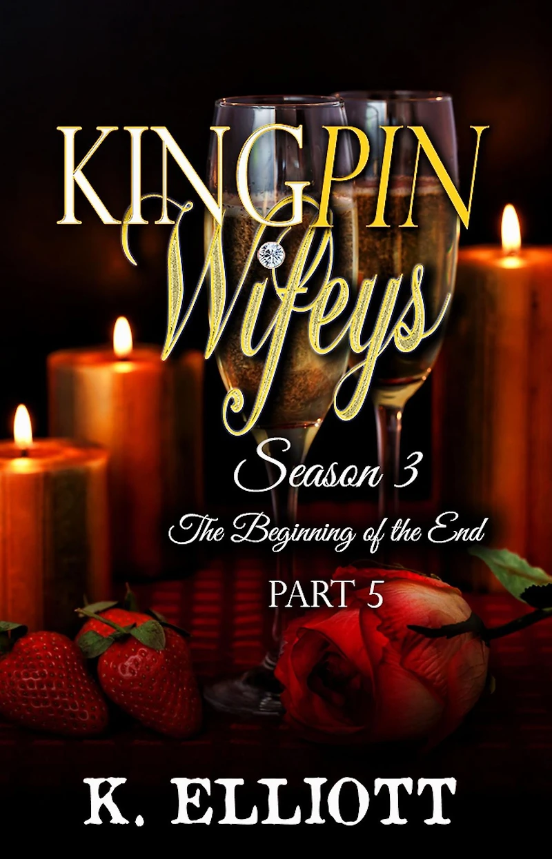 Kingpin Wifeys Season 3 Part 5 The Beginning of the End (Kingpin Wifeys, #19)