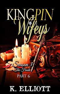Kingpin Wifeys Season 3 Part 6 The Finale (Kingpin Wifeys, #20)