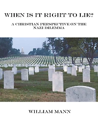 When is it Right to Lie? A Christian Perspective on the Nazi Dilemma.