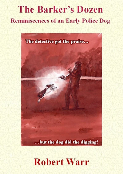The Barker's Dozen: Reminiscences of an Early Police Dog