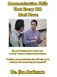 Communication Skills That Every CIO Must Have: Tips And Techniques For CIOs To Use Order Become Better Communicators