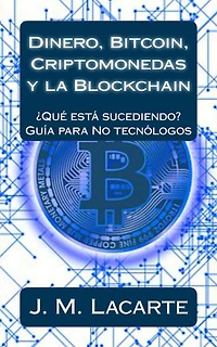 Dinero, Bitcoin, Criptomonedas y la Blockchain. Qué está sucediendo?. Una guía para No tecnólogos